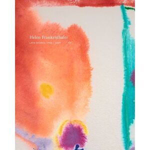 Helen Frankenthaler: Late Works, 1988-2009 -- Helen Frankenthaler